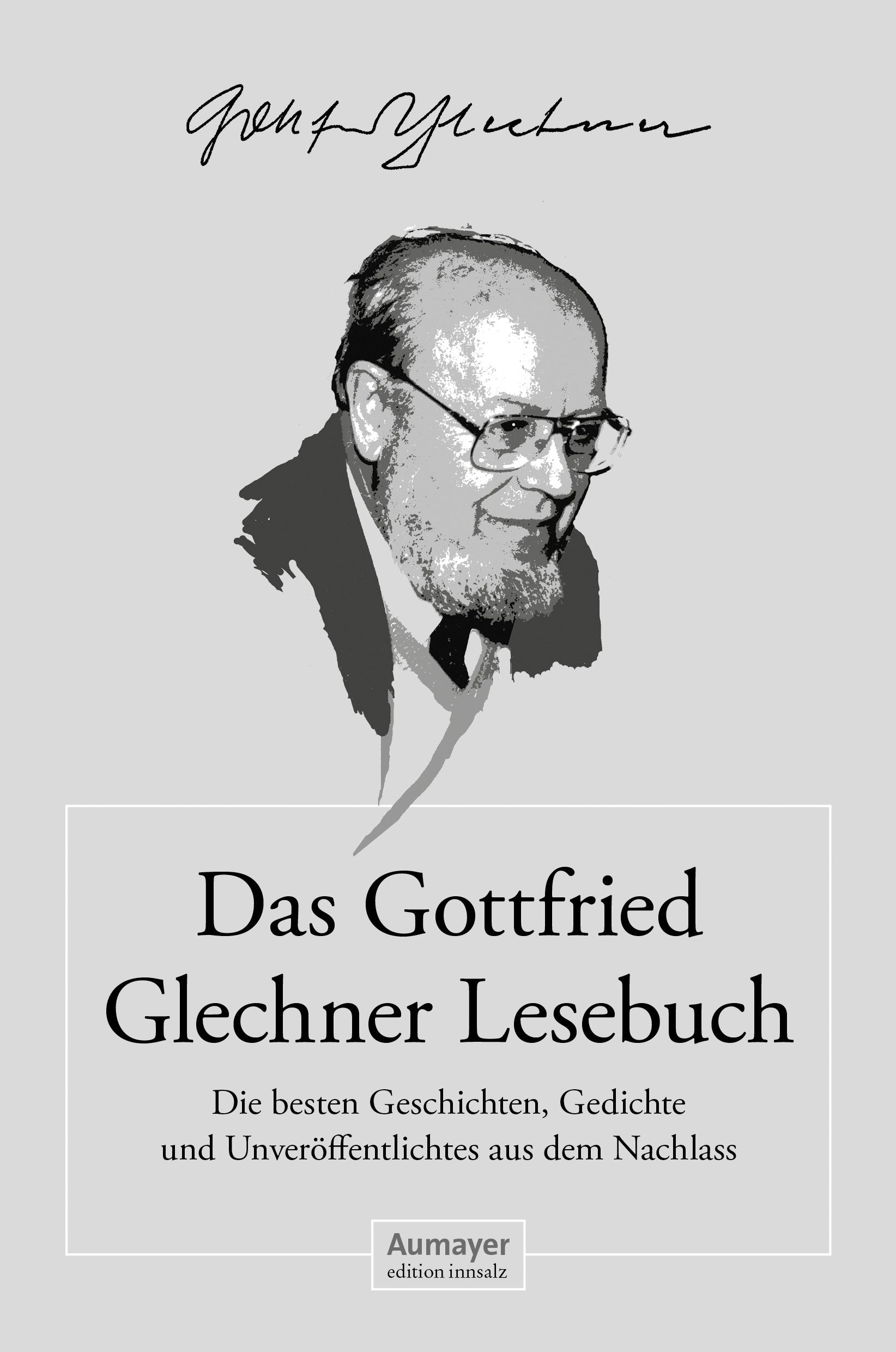Das Gottfried Glechner Lesebuch: Die besten Geschichten, Gedichte und Unveröffentlichtes aus dem Nachlass Contemporary literature
