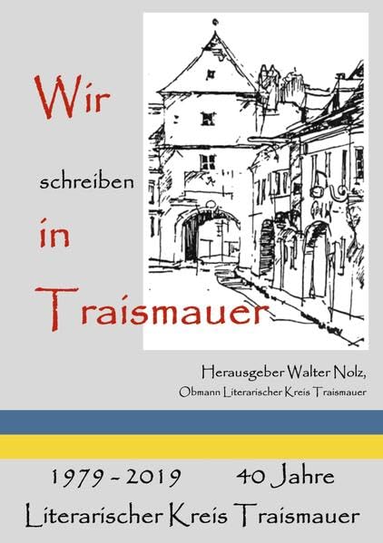 Wir schreiben in Traismauer: 1979-2019 40 Jahre Literarischer Kreis Traismauer Contemporary literature