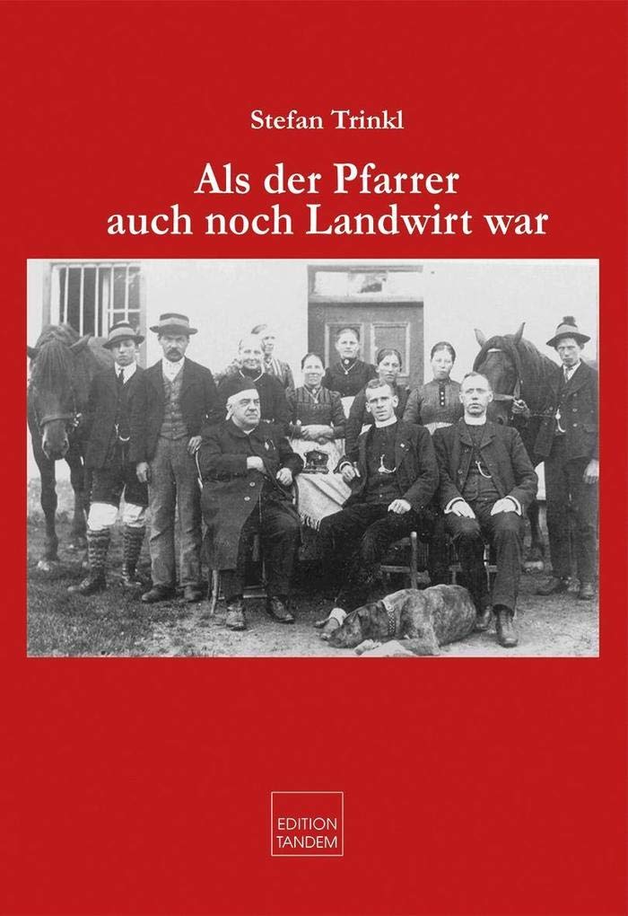 Als der Pfarrer auch noch Landwirt war: Facetten und Anekdoten von Priesterpersönlichkeiten aus der Erzdiözese Salzburg Natural Sciences
