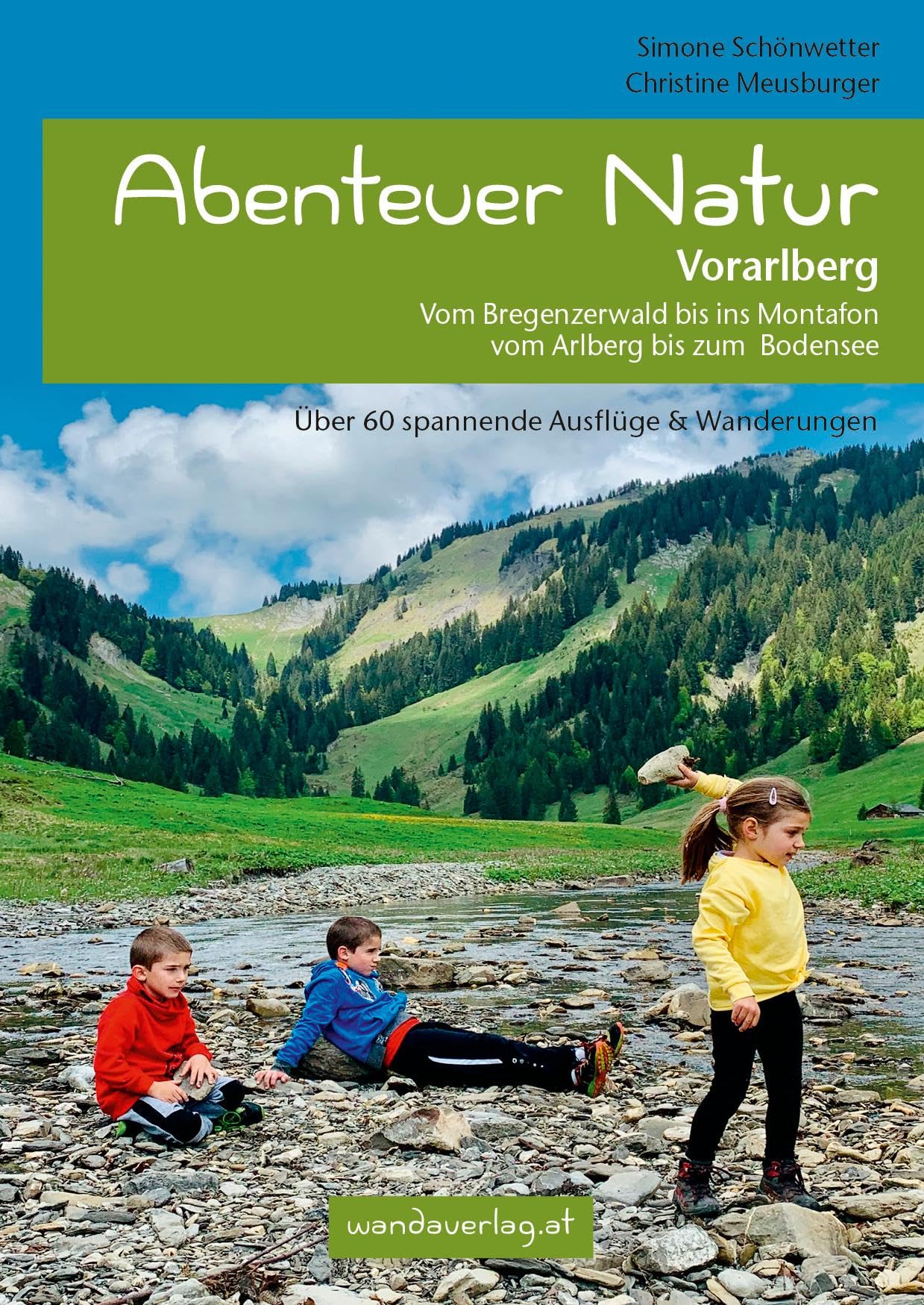 Abenteuer Natur Vorarlberg: Vom Bregenzerwald bis ins Montafon, vom Arlberg bis zum Bodensee Leisure, Home & Garden