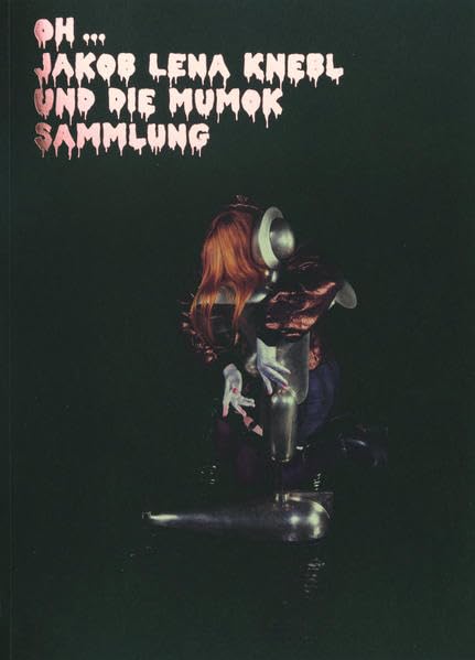 Oh … Jakob Lena Knebl: und die mumok Sammlung / and the mumok Collection Film, Art & Culture