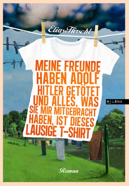 Meine Freunde haben Adolf Hitler getötet und alles, was sie mir mitgebracht haben, ist dieses lausige T-Shirt Contemporary literature Books