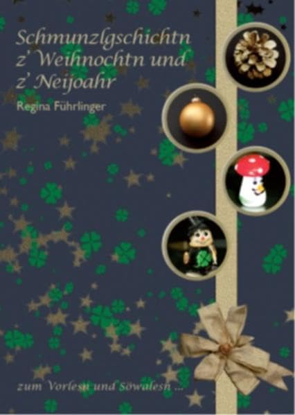 Schmunzlgschichtn z’ Weihnochten und z’ Neijoahr: Gschichtn im oberösterreichischen Mundartenmix Essays & Short Stories