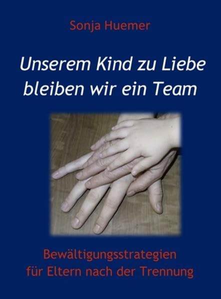 Unserem Kind zu Liebe bleiben wir ein Team: Bewältigungsstrategien für Eltern nach der Trennung Parents & Children