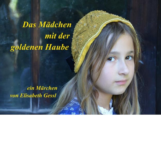 Das Mädchen mit der goldenen Haube: ein Märchen von Elisabeth Gessl Contemporary literature