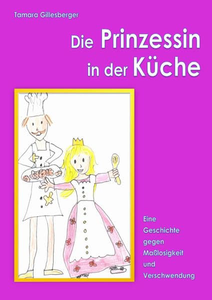 Die Prinzessin in der Küche: Eine Geschichte gegen Maßlosigkeit und Verschwendung Non-fiction