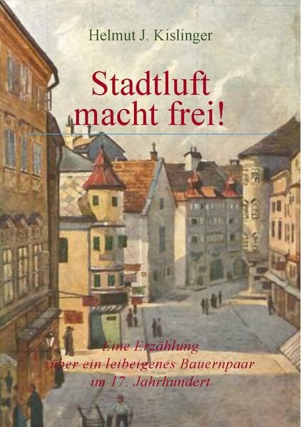 Stadtluft macht frei: Eine Erzählung über ein leibeigenes Bauernpaar im 17. Jahrhundert Historical Fiction