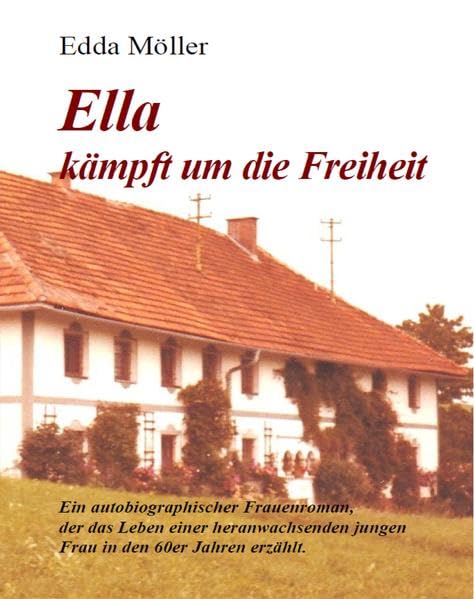 Ella kämpft um die Freiheit: Ein autobiographischer Frauenroman, der das Leben einer heranwachsenden jungen Frau in den 60er Jahren erzählt. Personalities Books