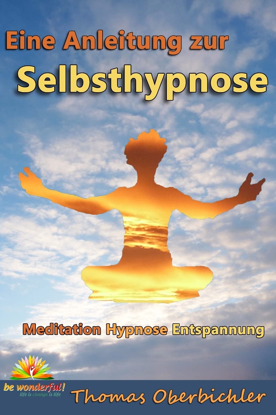 Meditation Hypnose Entspannung: Eine Anleitung zur Selbsthypnose (Erfolgreich werden 4.0, Band 7) Psychology