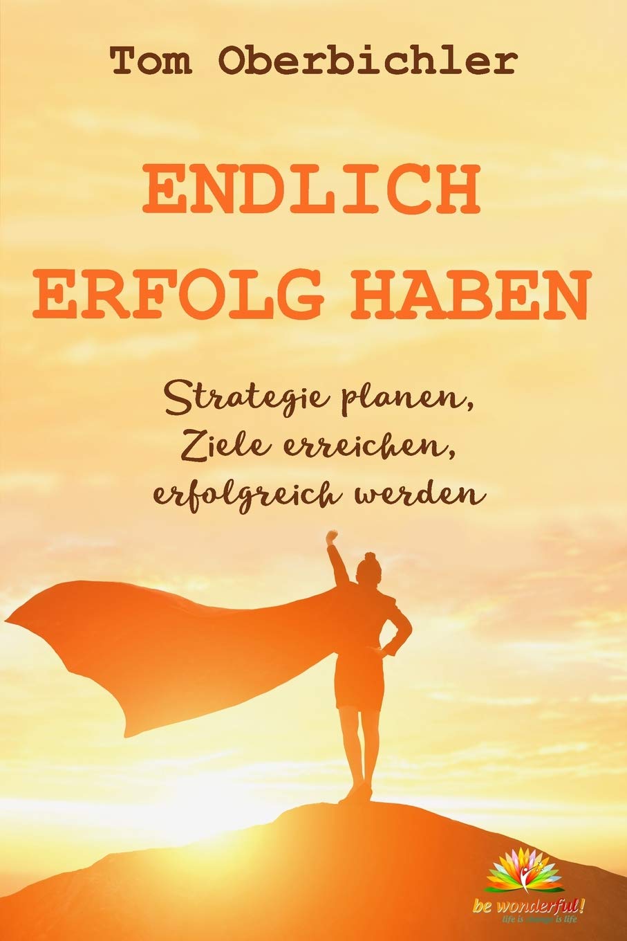 Endlich Erfolg haben: Strategie planen, Ziele erreichen, erfolgreich werden (Erfolgreich werden 4.0, Band 3) Business, Finance & Career