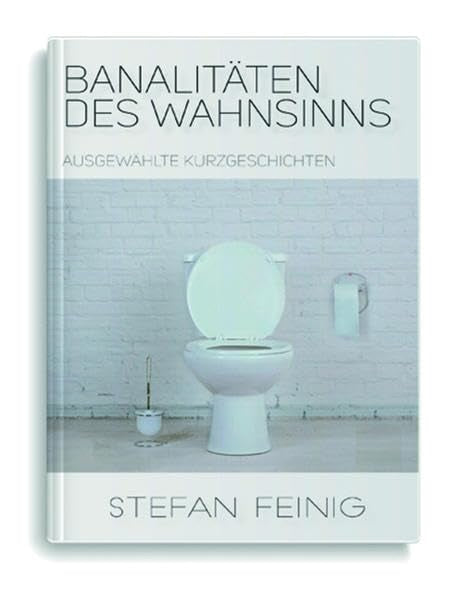 Banalitäten des Wahnsinns: Ausgewählte Kurzgeschichten Books