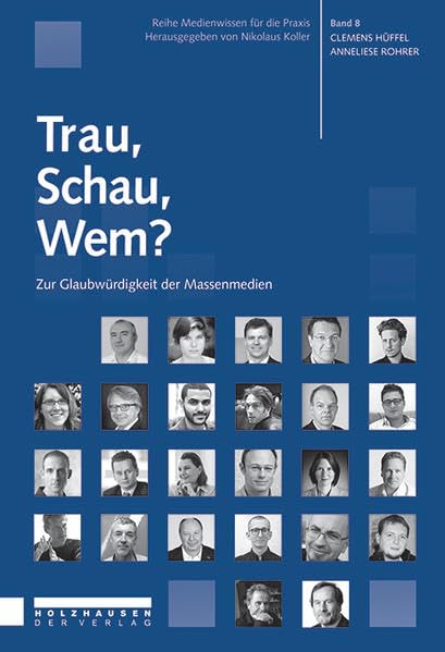 Trau, Schau, Wem?: Zur Glaubwürdigkeit der Massenmedien (Medienwissen für die Praxis: Studienreihe: FHWien-Studiengang Journalismus) Law