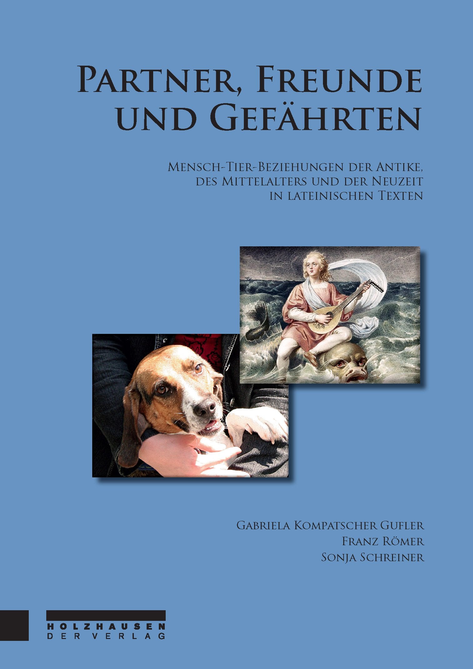 Partner, Freunde und Gefährten. Mensch-Tier-Beziehungen der Antike, des Mittelalters und der Neuzeit in lateinischen Texten. Social Sciences