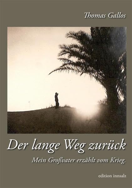 Der lange Weg zurück: Mein Großvater erzählt vom Krieg: Mein Großvater erzählt vom Krieg. Die Geschichte eines einfachen Soldaten in Afrika, Italien, ... und Frankreich während des II. Weltkrieges Essays & Short Stories