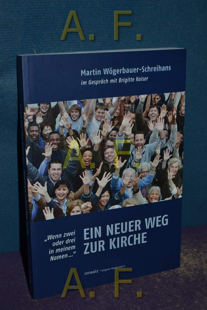 Ein neuer Weg zur Kirche: Wenn zwei oder drei in meinem Namen ... Religion & Esotericism