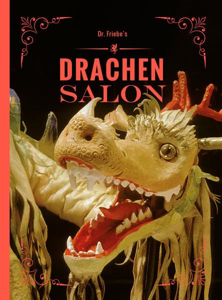 Dr. Friebes Drachensalon: 66 Historien, Geschichten und 128 Bilder aus der Welt der Drachen von Dr. Georg Friebe Historical Fiction