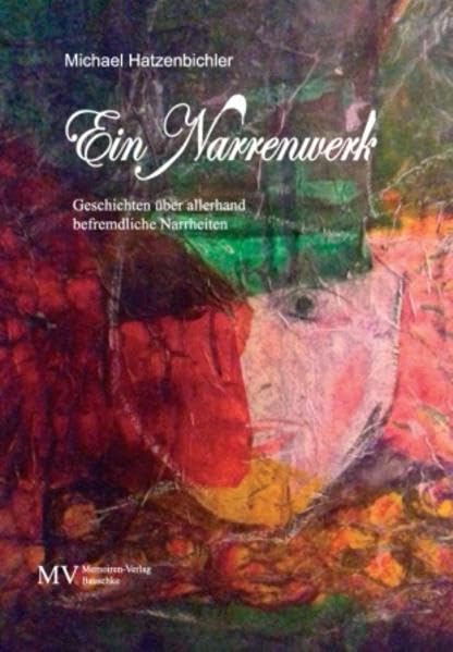 Ein Narrenwerk: Geschichten über allerhand befremdliche Narrheiten Contemporary literature
