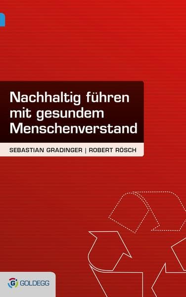 Nachhaltig führen – mit gesundem Menschenverstand (Goldegg Business) Law