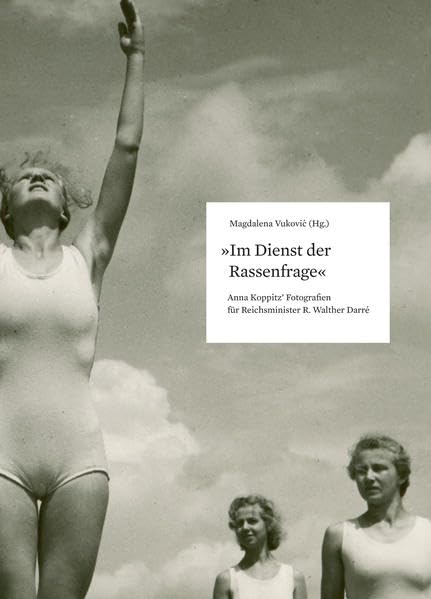 "Im Dienst der Rassenfrage": Anna Koppitz’ Fotografien für Reichsminister R. Walther Darré (Beiträge zur Geschichte der Fotografie in Österreich) Travel Books