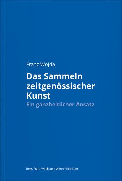 Franz Wojda. Das Sammeln zeitgenössischer Kunst Film, Art & Culture