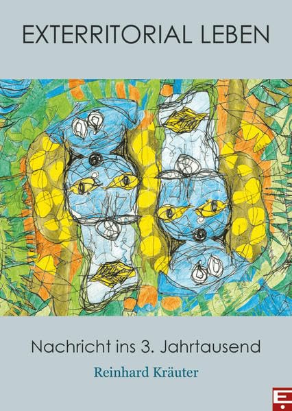 Exterritorial Leben: Nachticht ins 3. Jahrtausend (Edition Kräuter im Verlag Evolver Books Wien) Poetry