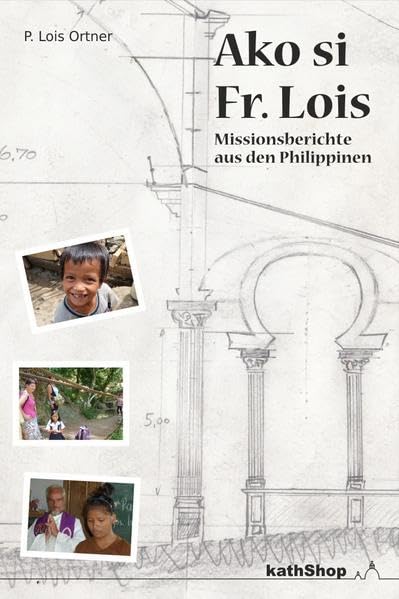 Ako si Fr. Lois: Missionsberichte aus den Philippinen Religion & Esotericism
