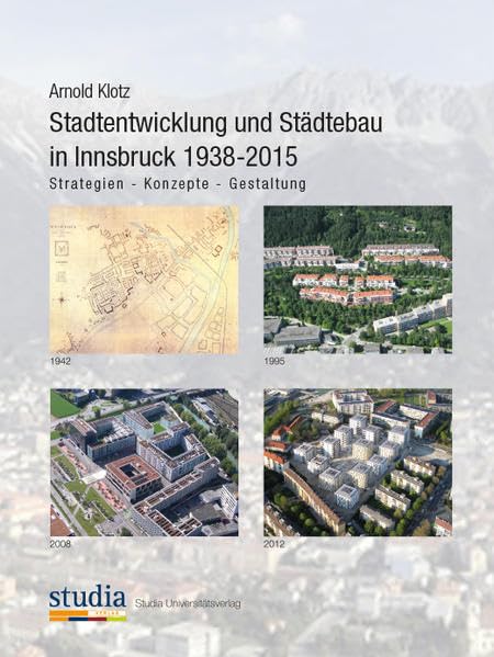 Stadtentwicklung und Städtebau in Innsbruck 1938-2015: Strategien - Konzepte - Gestaltung Architecture