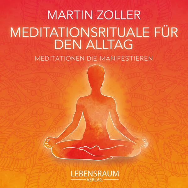 Meditationsrituale für den Alltag: Meditationen die Manifestieren Religion & Esotericism
