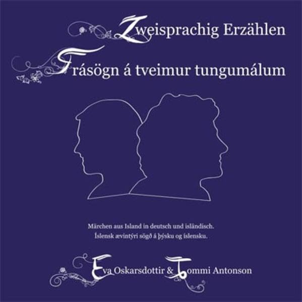 Zweisprachig Erzählen Deutsch/Isländisch Frásögn á tveimur tungumálum þýska/íslenska: Eva Oskarsdottir & Tommi Horwath Children's books