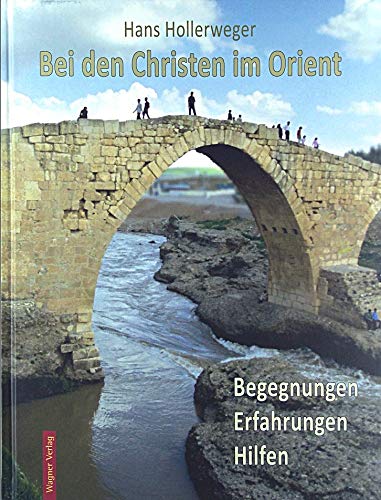 Bei den Christen im Orient: Begegnungen, Erfahrungen, Hilfen Religion & Esotericism