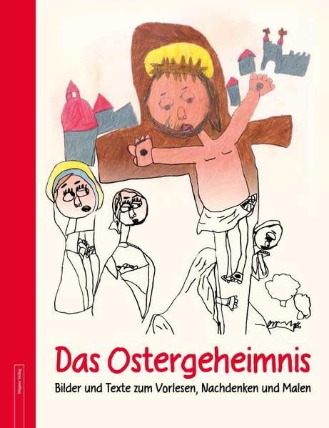 Das Ostergeheimnis: Bilder und Texte zum Vorlesen, Nachdenken und Malen Religion & Esotericism