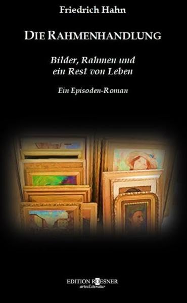 DIE RAHMENHANDLUNG: Bilder, Rahmen und ein Rest von Leben Contemporary literature