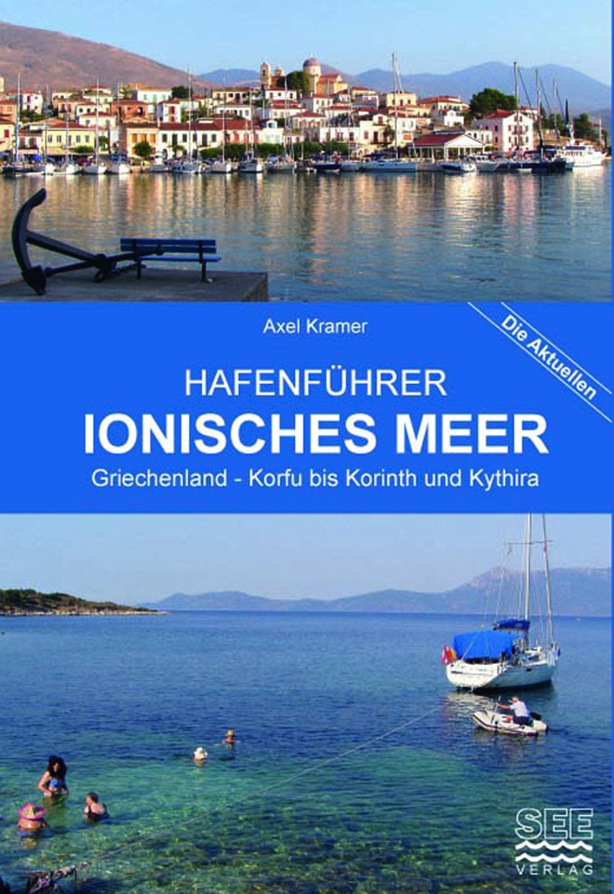 Hafenführer Ionisches Meer Griechenland - Korfu bis Korinth und Kythira: Korfu, Paxos, Levkas, Kephallinia, Zakynthos - Patras, Korinth - Katakolon, Pylos, Kythira (Die aktuellen Hafenführer) Travel Books