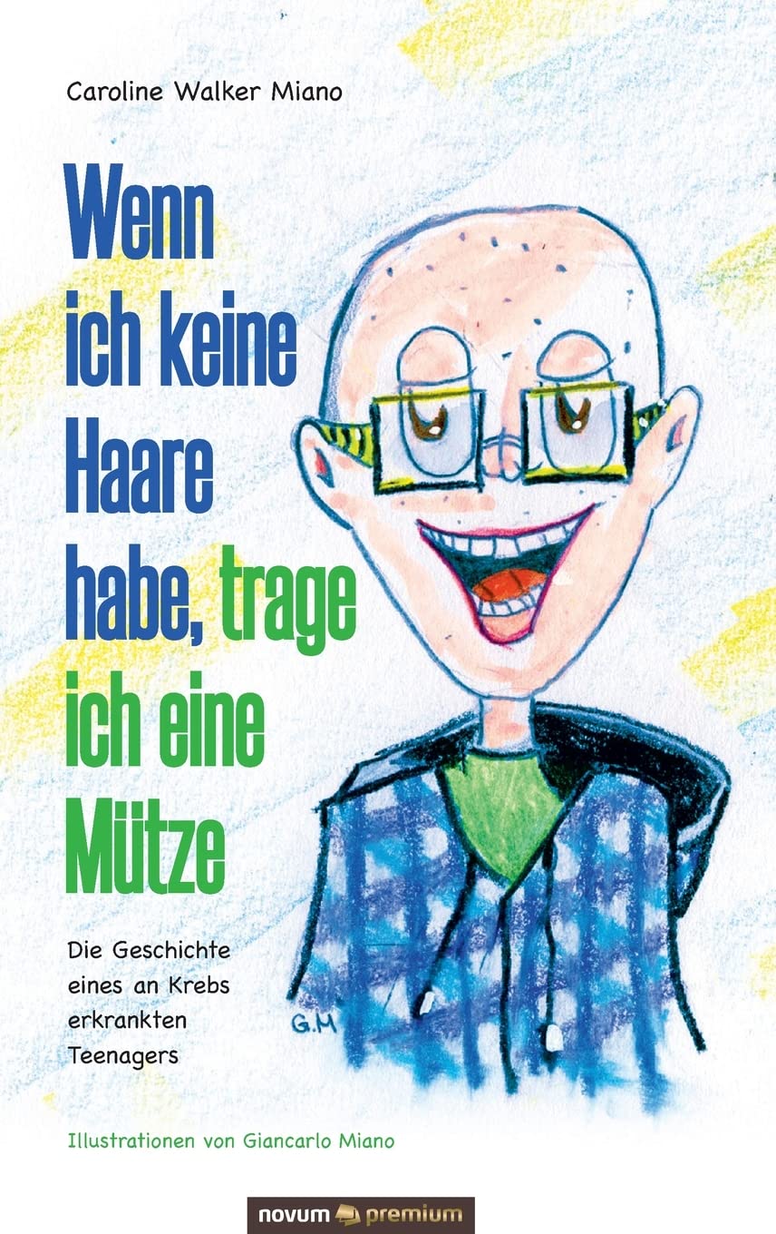 Wenn ich keine Haare habe, trage ich eine Mütze: Die Geschichte eines an Krebs erkrankten Teenagers Contemporary literature Books