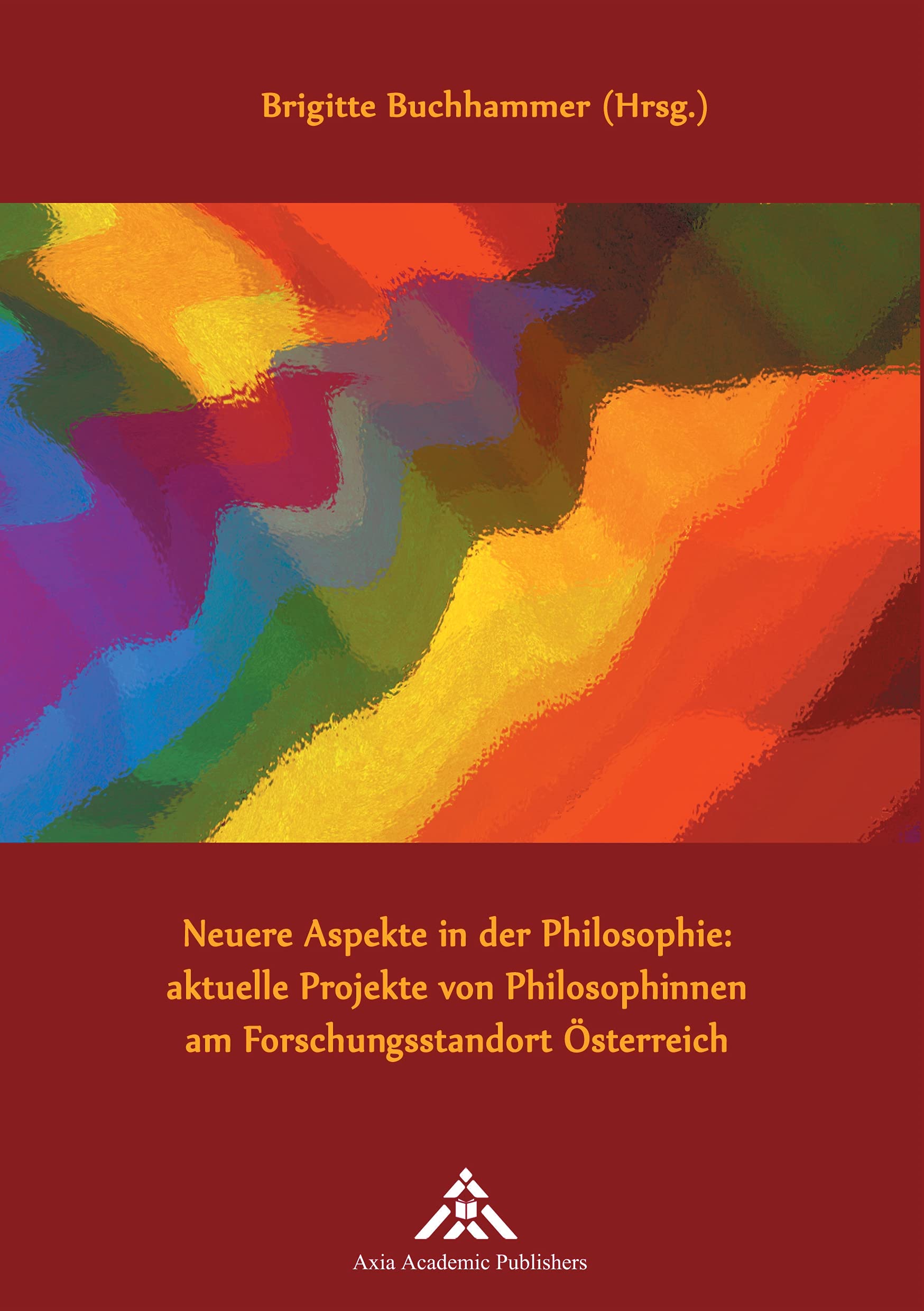Neuere Aspekte in der Philosophie: aktuelle Projekte von Philosophinnen am Forschungsstandort Österreich Philosophy
