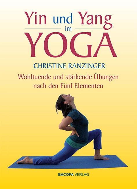 Yin und Yang im Yoga.: Wohltuende und stärkende Übungen nach den Fünf Elementen Medicine