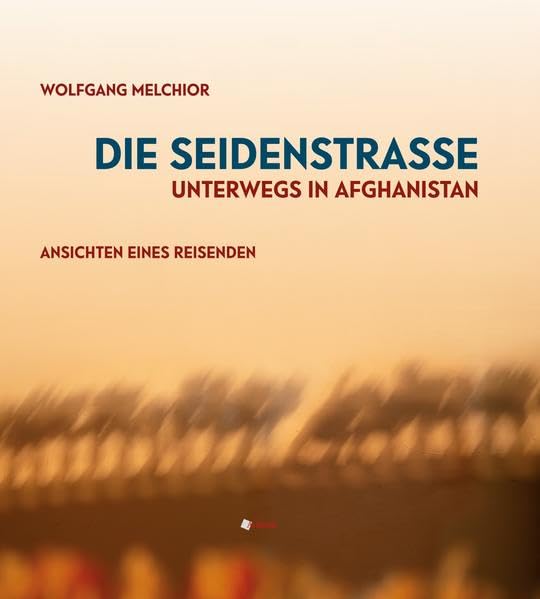 Die Seidenstraße.Unterwegs in Afghanistan.: Ansichten eines Reisenden. Leisure, Home & Garden