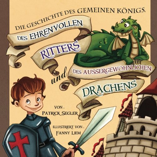 Die Geschichte des gemeinen Königs, des ehrenvollen Ritters und des außergewöhnlichen Drachens: (Vorlesegeschichten) (Wertvolle Bilderbücher) Fairy Tales & Legends