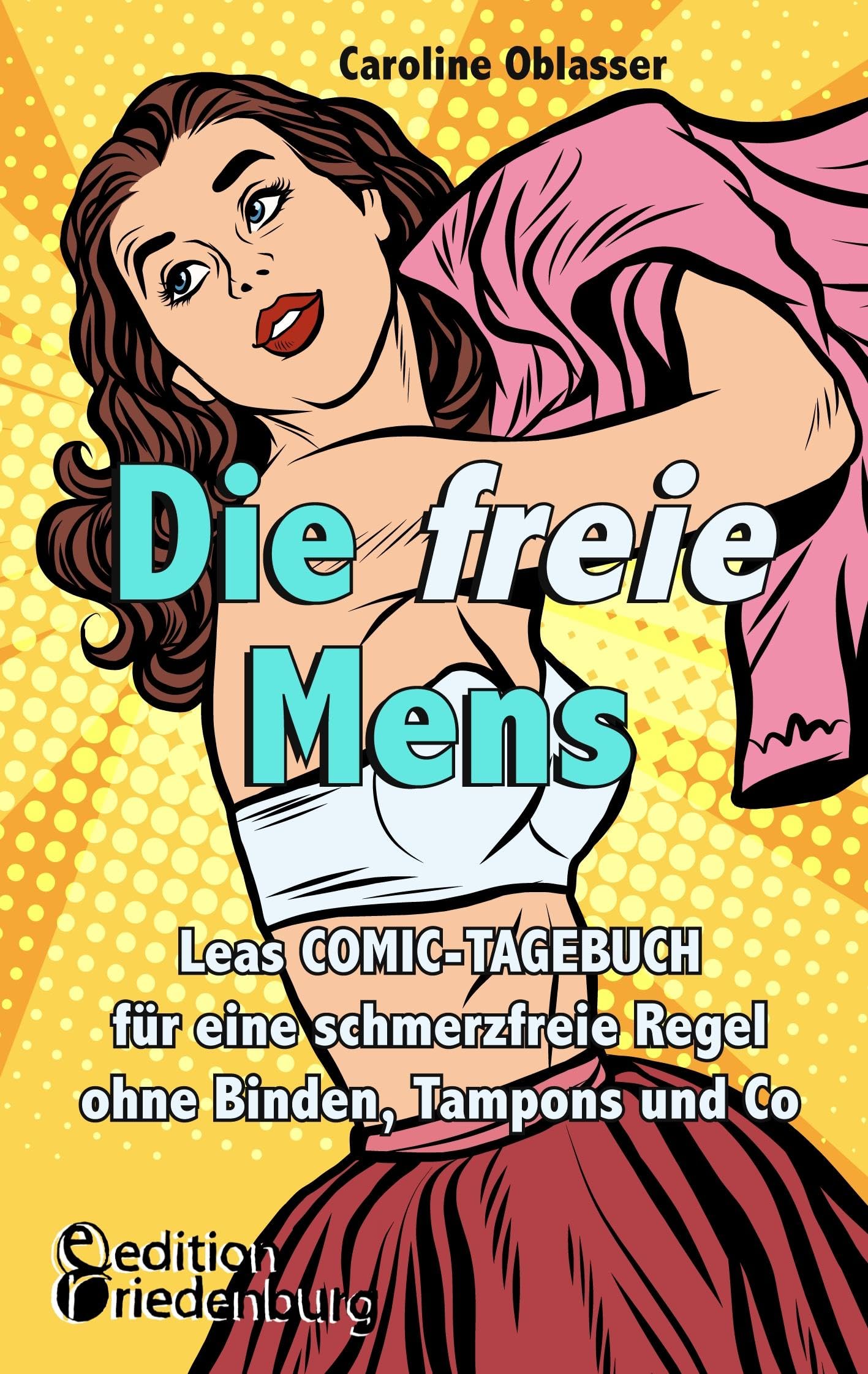Die freie Mens - Leas COMIC-TAGEBUCH für eine schmerzfreie Regel ohne Binden, Tampons und Co Medicine