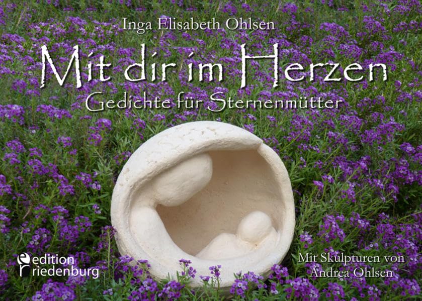 Mit dir im Herzen - Gedichte für Sternenmütter. Mit Skulpturen von Andrea Ohlsen. book