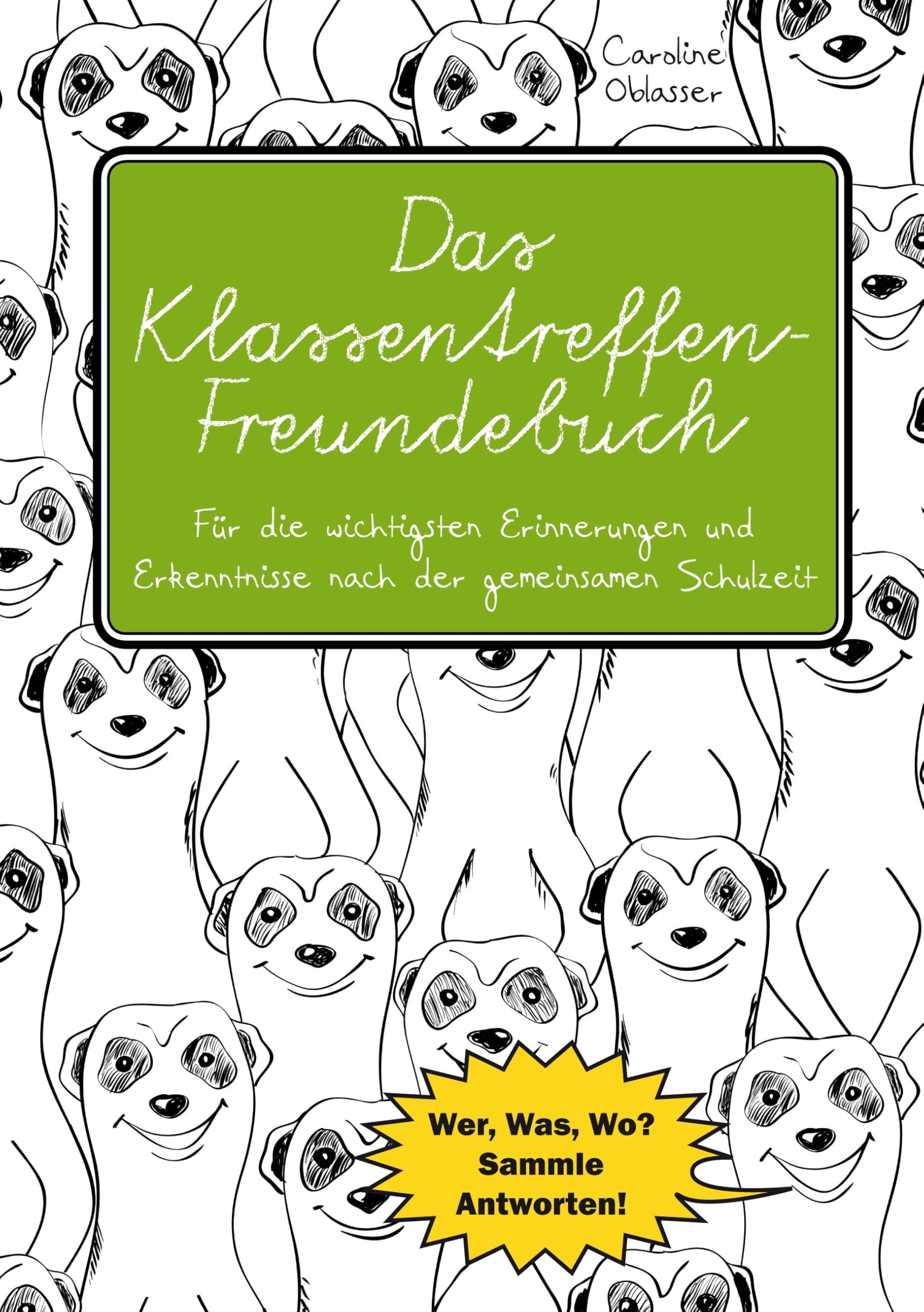 Das Klassentreffen-Freundebuch - Für die wichtigsten Erinnerungen und Erkenntnisse nach der gemeinsamen Schulzeit. Wer, Was, Wo? Sammle Antworten! Social Sciences