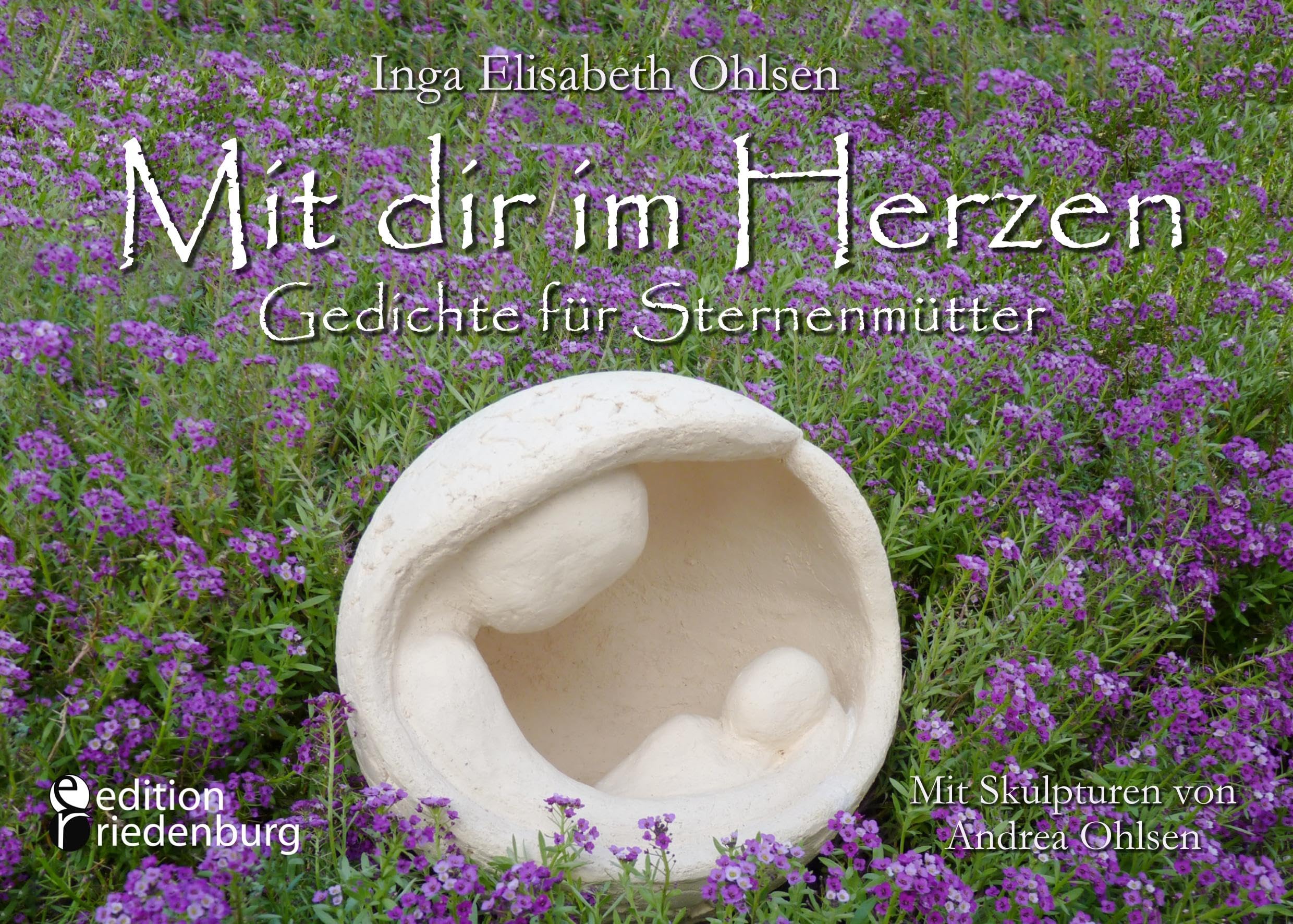 Mit dir im Herzen - Gedichte für Sternenmütter. Mit Skulpturen von Andrea Ohlsen. Medicine