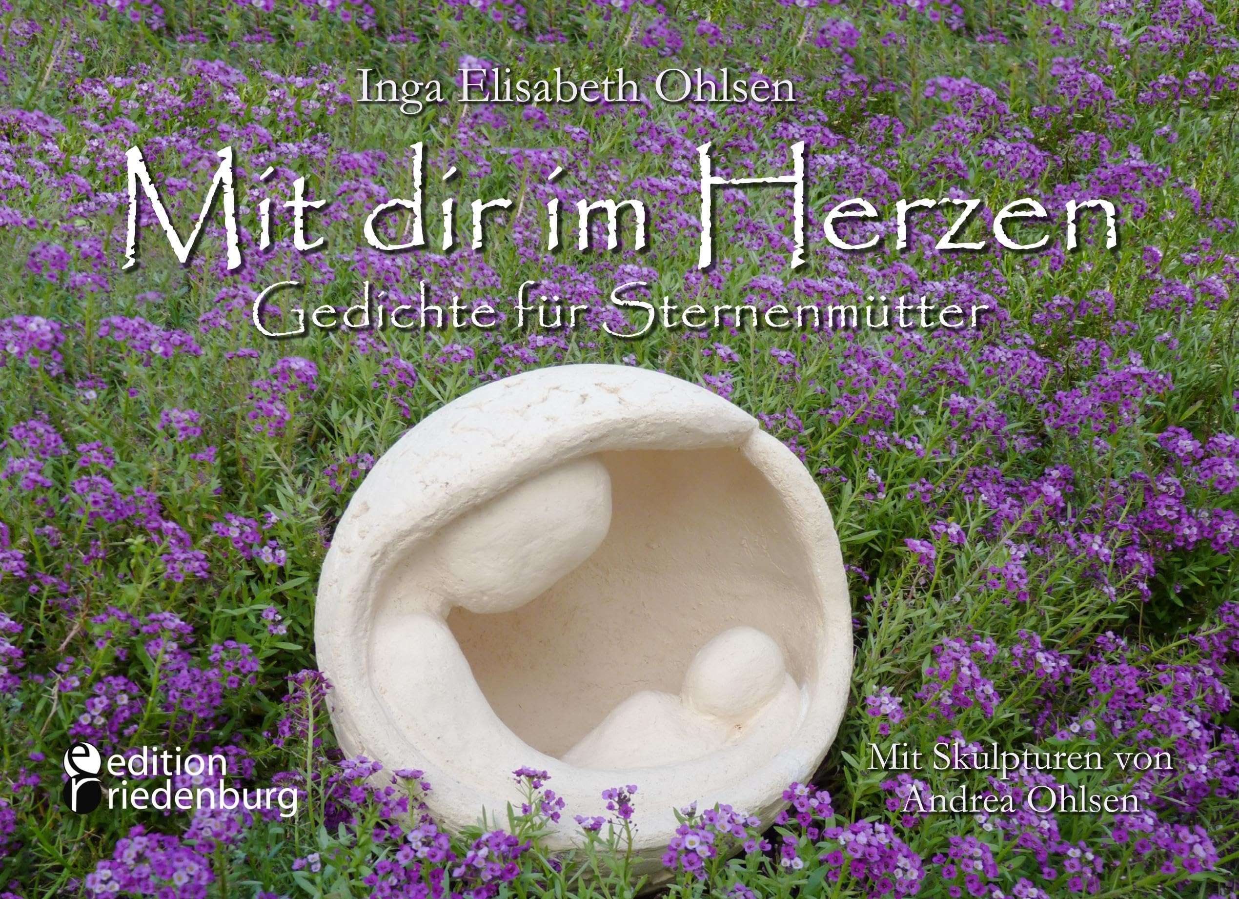 Mit dir im Herzen - Gedichte für Sternenmütter. Mit Skulpturen von Andrea Ohlsen. book