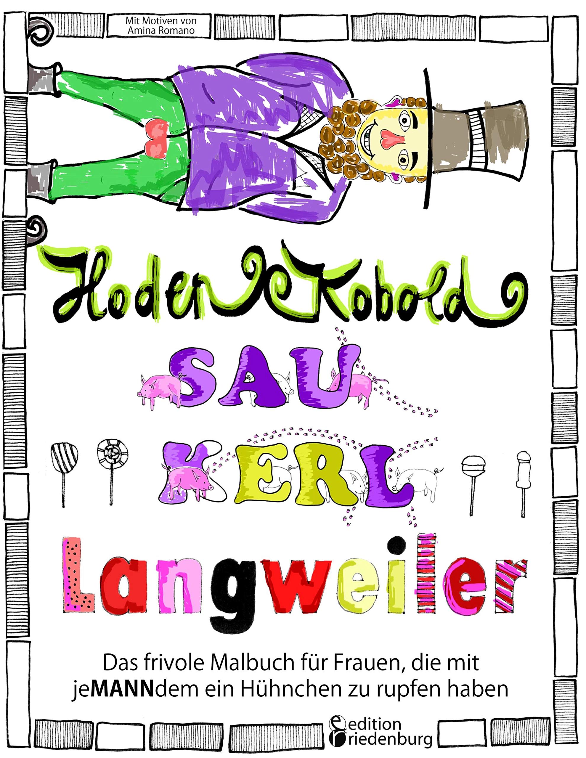 Hodenkobold, Saukerl, Langweiler ... Das frivole Malbuch für Frauen, die mit jeMANNdem ein Hühnchen zu rupfen haben Social Sciences