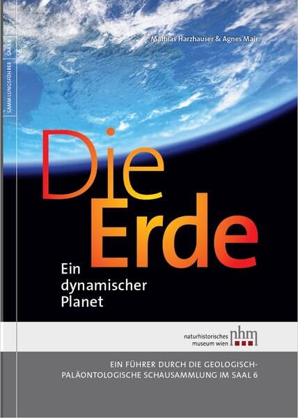 Die Erde: Ein dynamischer Planet: Ein Führer durch die Geologisch-Paläontologische Schausammlung im Saal 6 Geology & Geography