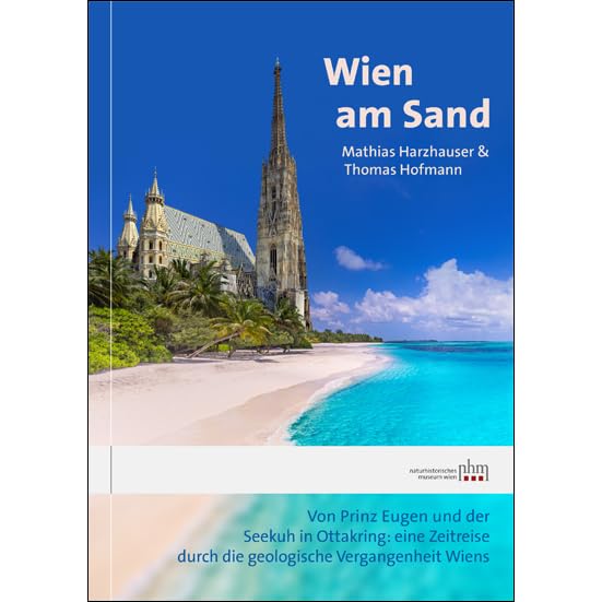 Wien am Sand: Von Prinz Eugen und der Seekuh in Ottakring: eine Zeitreise durch die geologische Vergangenheit Wiens Business & Technology