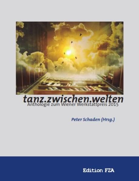 tanz.zwischen.welten: Anthologie zum Wiener Werkstattpreis 2015 Contemporary literature