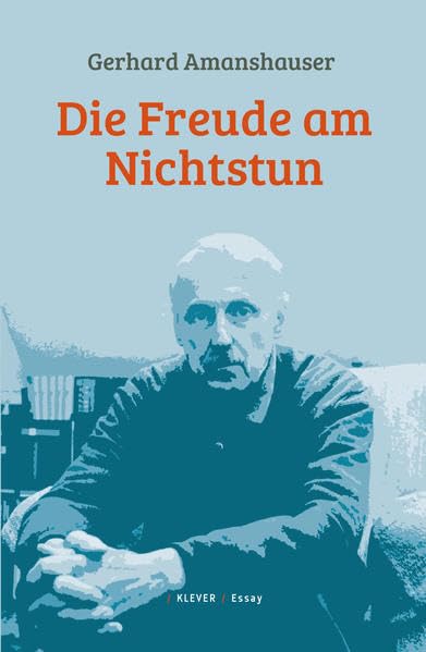 Die Freude am Nichtstun: Kurzprosa, Aphorismen und Autobiographisches aus dem Nachlass Contemporary literature