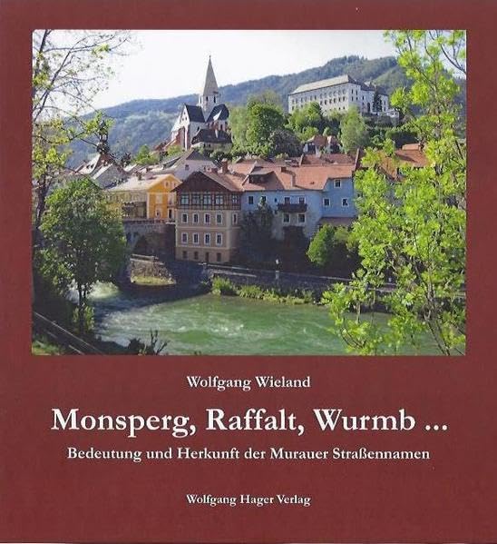 Monsperg, Raffalt, Wurmb ...: Bedeutung und Herkunft der Murauer Straßennamen Books