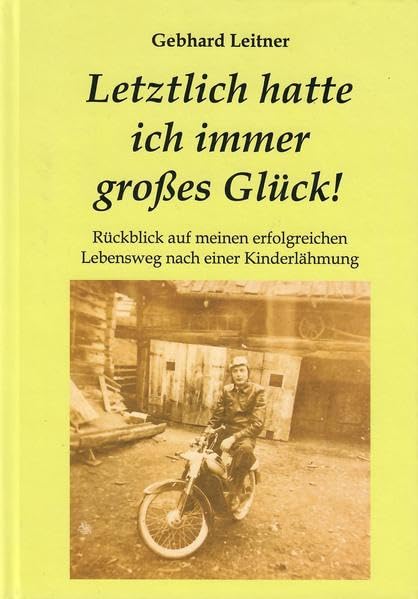 Letztlich hatte ich immer großes Glück!: Rückblick auf meinen erfolgreichen Lebensweg nach einer Kinderlähmung Essays & Short Stories